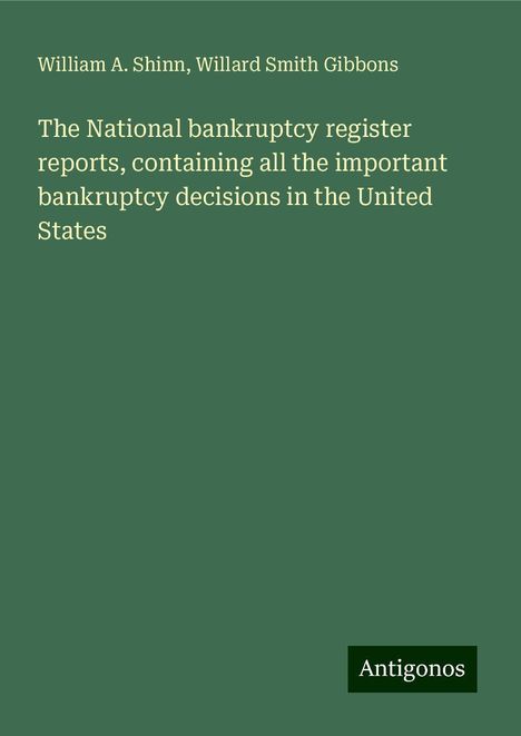 William A. Shinn: The National bankruptcy register reports, containing all the important bankruptcy decisions in the United States, Buch