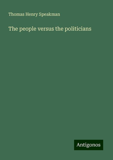 Thomas Henry Speakman: The people versus the politicians, Buch