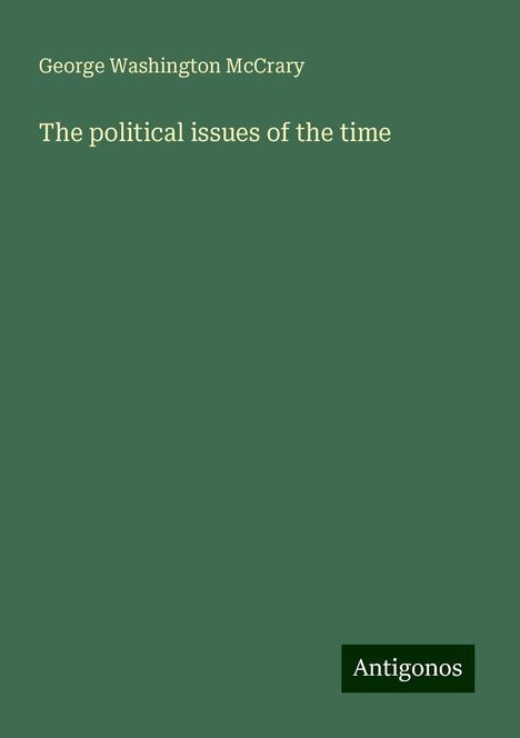 George Washington Mccrary: The political issues of the time, Buch