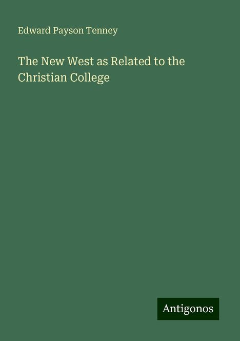 Edward Payson Tenney: The New West as Related to the Christian College, Buch