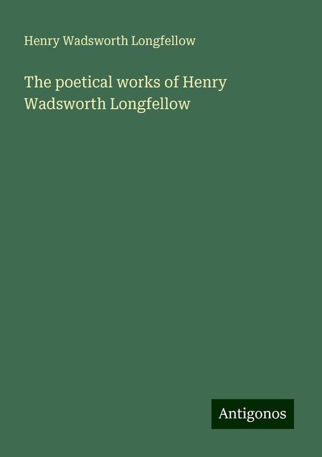 Henry Wadsworth Longfellow: The poetical works of Henry Wadsworth Longfellow, Buch