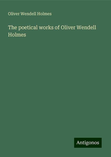 Oliver Wendell Holmes: The poetical works of Oliver Wendell Holmes, Buch