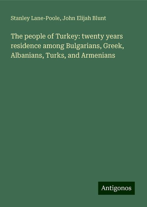 Stanley Lane-Poole: The people of Turkey: twenty years residence among Bulgarians, Greek, Albanians, Turks, and Armenians, Buch