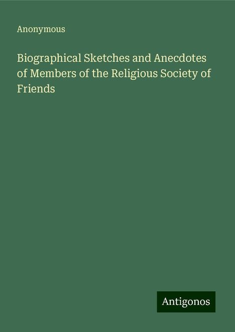 Anonymous: Biographical Sketches and Anecdotes of Members of the Religious Society of Friends, Buch