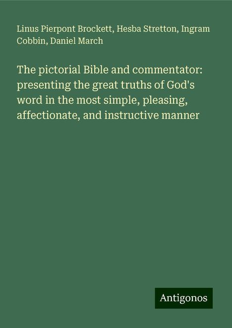 Linus Pierpont Brockett: The pictorial Bible and commentator: presenting the great truths of God's word in the most simple, pleasing, affectionate, and instructive manner, Buch