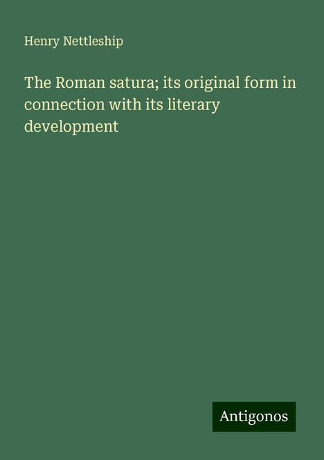 Henry Nettleship: The Roman satura; its original form in connection with its literary development, Buch