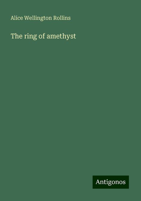 Alice Wellington Rollins: The ring of amethyst, Buch