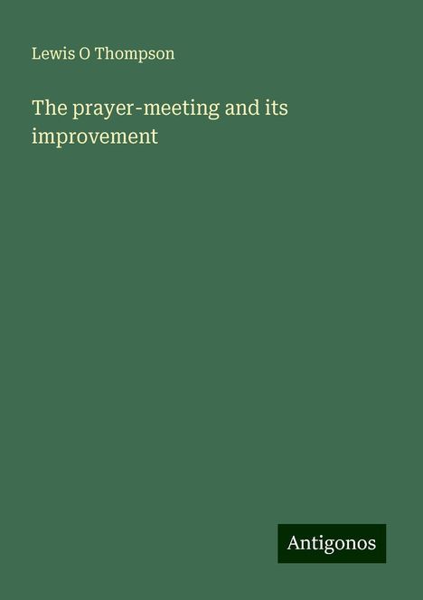 Lewis O Thompson: The prayer-meeting and its improvement, Buch