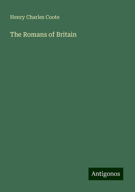 Henry Charles Coote: The Romans of Britain, Buch