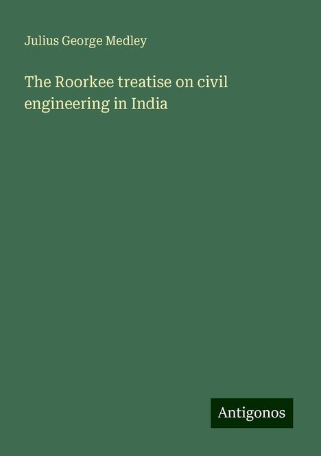 Julius George Medley: The Roorkee treatise on civil engineering in India, Buch