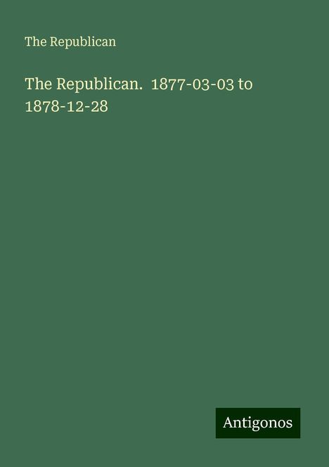 The Republican: The Republican. 1877-03-03 to 1878-12-28, Buch