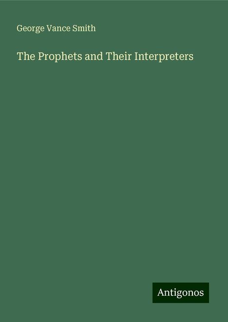 George Vance Smith: The Prophets and Their Interpreters, Buch