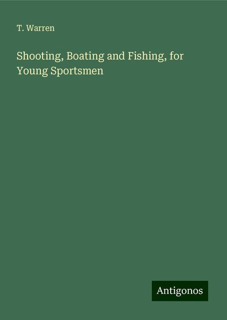 T. Warren: Shooting, Boating and Fishing, for Young Sportsmen, Buch