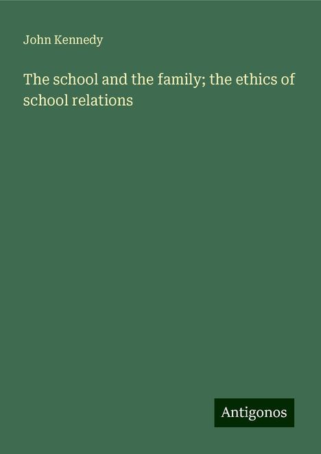 John Kennedy: The school and the family; the ethics of school relations, Buch