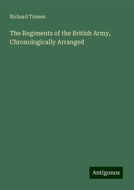 Richard Trimen: The Regiments of the British Army, Chronologically Arranged, Buch