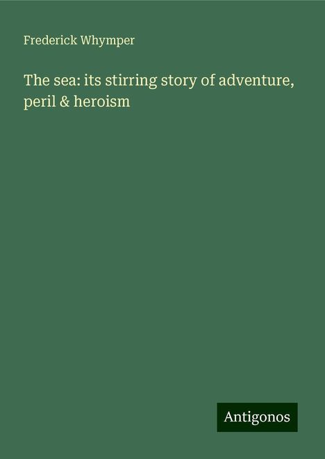 Frederick Whymper: The sea: its stirring story of adventure, peril &amp; heroism, Buch