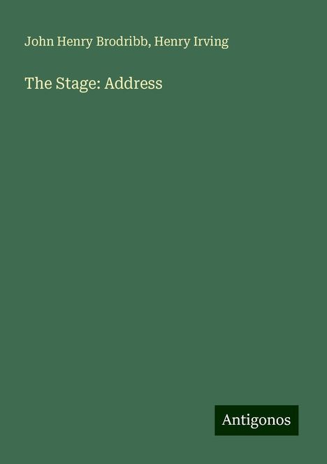 John Henry Brodribb: The Stage: Address, Buch