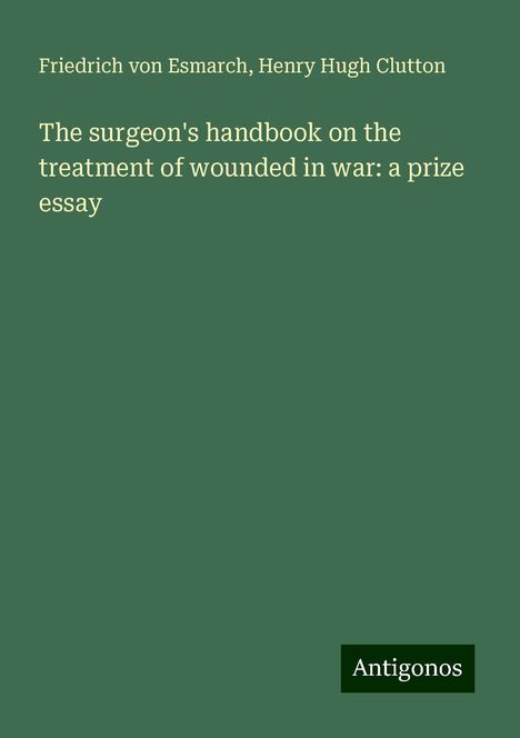 Friedrich Von Esmarch: The surgeon's handbook on the treatment of wounded in war: a prize essay, Buch