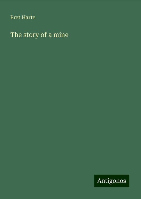 Bret Harte: The story of a mine, Buch