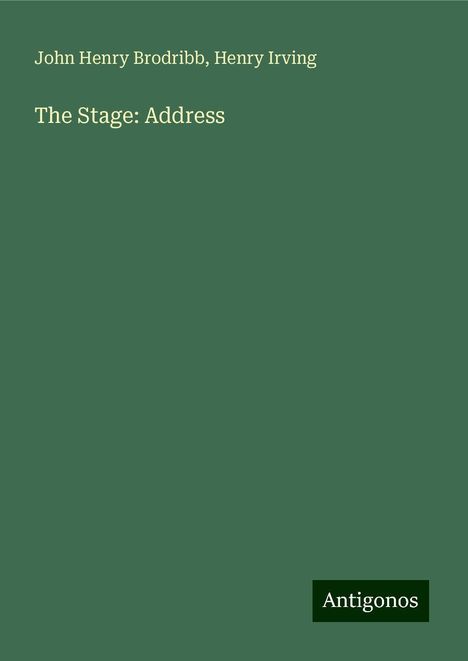 John Henry Brodribb: The Stage: Address, Buch