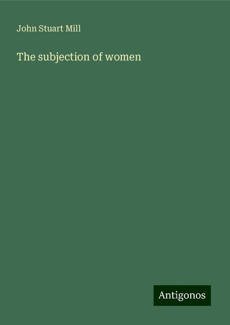 John Stuart Mill: The subjection of women, Buch