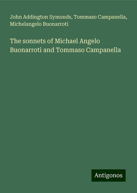 John Addington Symonds: The sonnets of Michael Angelo Buonarroti and Tommaso Campanella, Buch