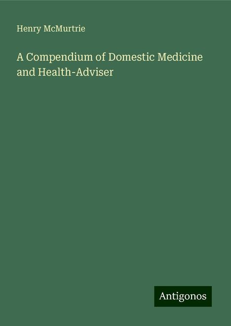 Henry Mcmurtrie: A Compendium of Domestic Medicine and Health-Adviser, Buch