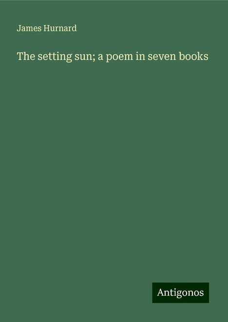 James Hurnard: The setting sun; a poem in seven books, Buch