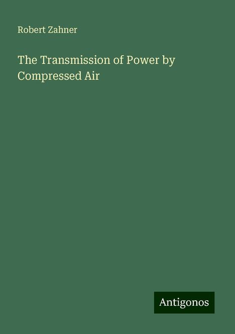 Robert Zahner: The Transmission of Power by Compressed Air, Buch