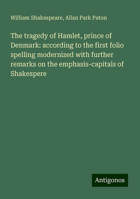 William Shakespeare: The tragedy of Hamlet, prince of Denmark: according to the first folio spelling modernized with further remarks on the emphasis-capitals of Shakespere, Buch