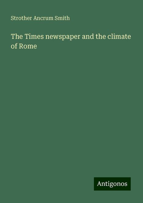 Strother Ancrum Smith: The Times newspaper and the climate of Rome, Buch