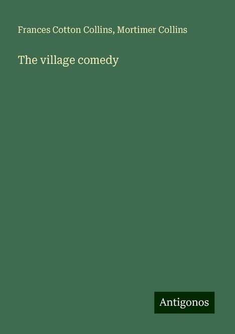 Frances Cotton Collins: The village comedy, Buch