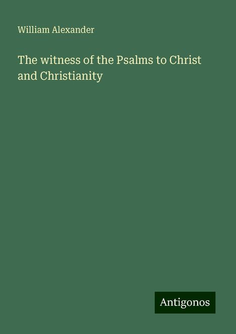 William Alexander: The witness of the Psalms to Christ and Christianity, Buch