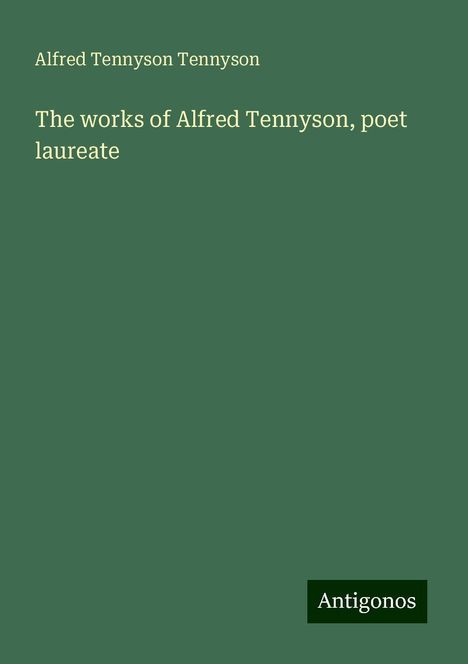 Alfred Tennyson Tennyson: The works of Alfred Tennyson, poet laureate, Buch