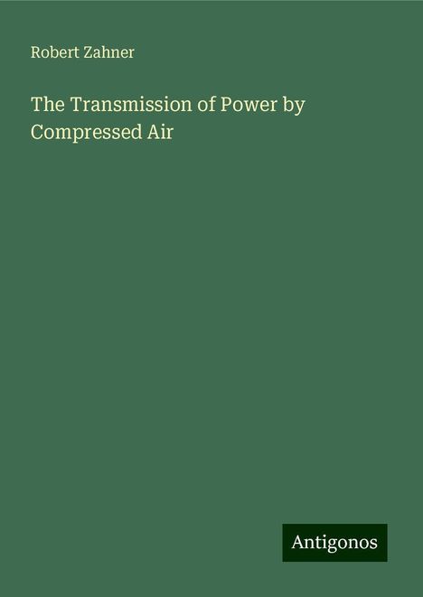 Robert Zahner: The Transmission of Power by Compressed Air, Buch