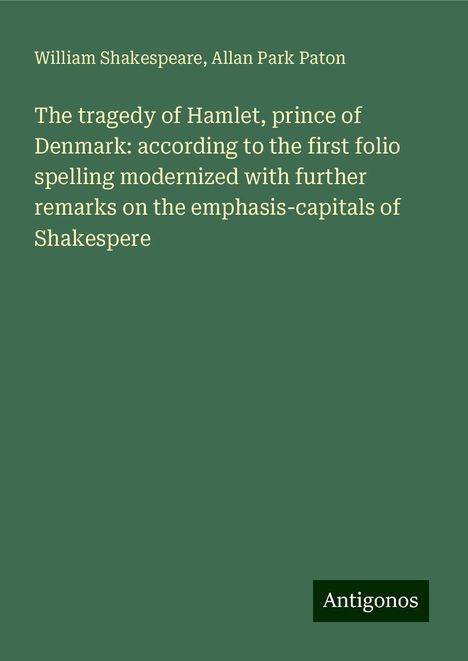 William Shakespeare: The tragedy of Hamlet, prince of Denmark: according to the first folio spelling modernized with further remarks on the emphasis-capitals of Shakespere, Buch