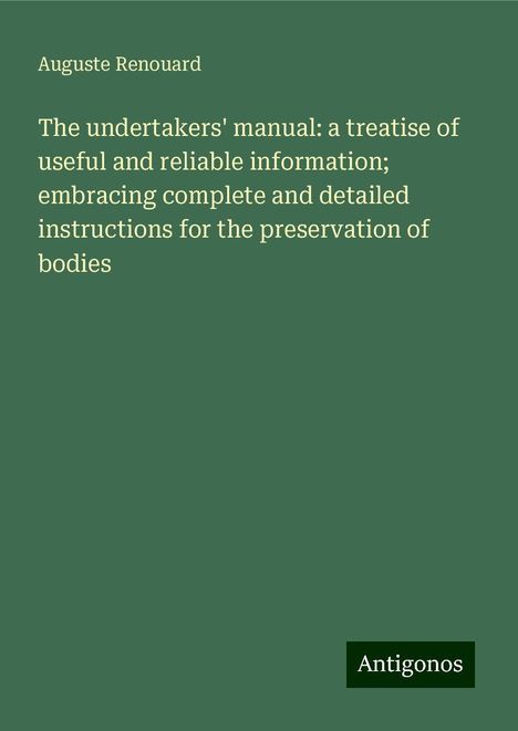 Auguste Renouard: The undertakers' manual: a treatise of useful and reliable information; embracing complete and detailed instructions for the preservation of bodies, Buch