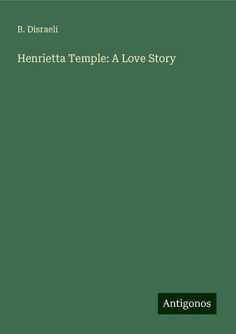 B. Disraeli: Henrietta Temple: A Love Story, Buch