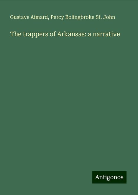 Gustave Aimard: The trappers of Arkansas: a narrative, Buch