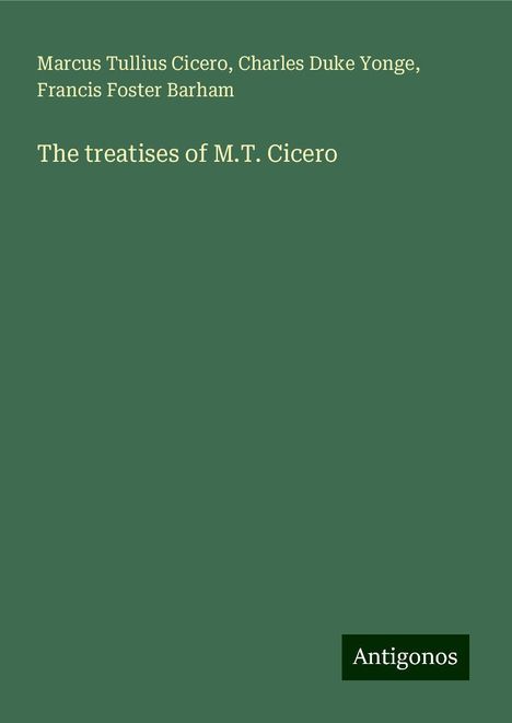 Marcus Tullius Cicero: The treatises of M.T. Cicero, Buch