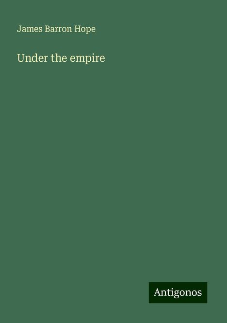 James Barron Hope: Under the empire, Buch