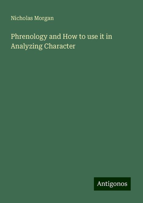 Nicholas Morgan: Phrenology and How to use it in Analyzing Character, Buch