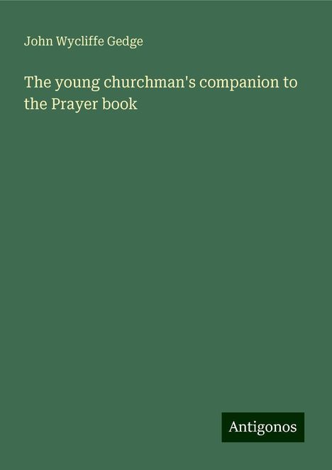 John Wycliffe Gedge: The young churchman's companion to the Prayer book, Buch