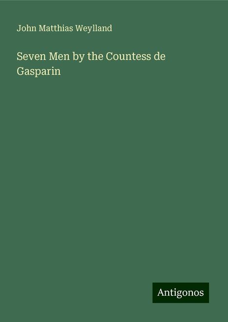 John Matthias Weylland: Seven Men by the Countess de Gasparin, Buch