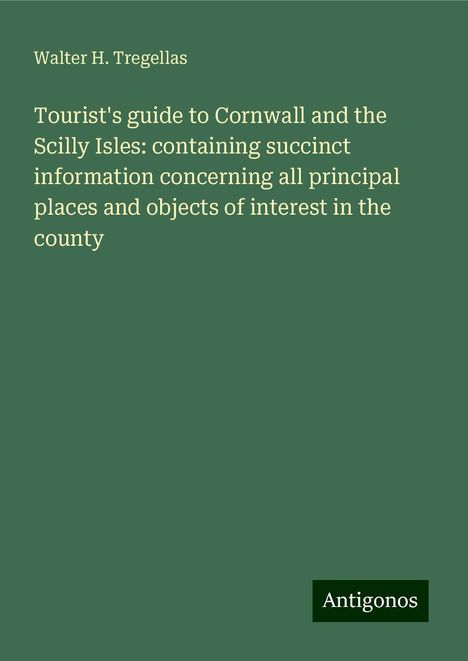 Walter H. Tregellas: Tourist's guide to Cornwall and the Scilly Isles: containing succinct information concerning all principal places and objects of interest in the county, Buch