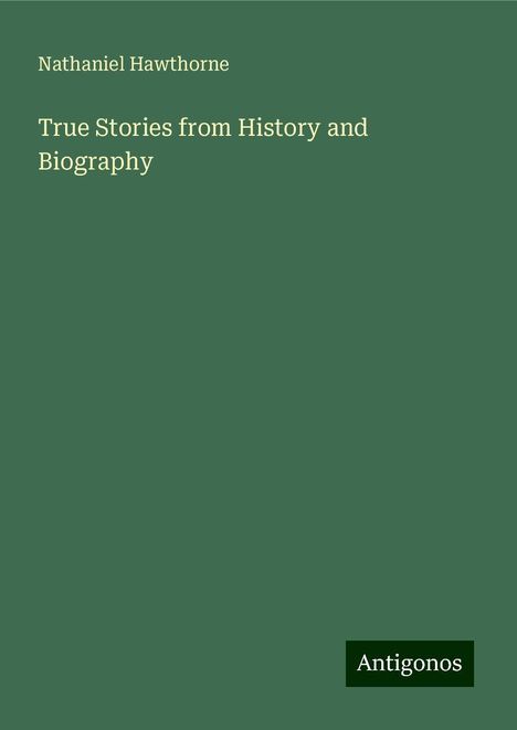 Nathaniel Hawthorne: True Stories from History and Biography, Buch