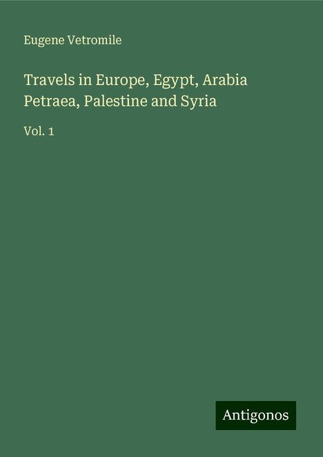 Eugene Vetromile: Travels in Europe, Egypt, Arabia Petraea, Palestine and Syria, Buch