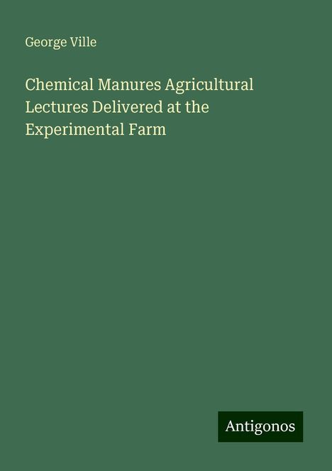 George Ville: Chemical Manures Agricultural Lectures Delivered at the Experimental Farm, Buch