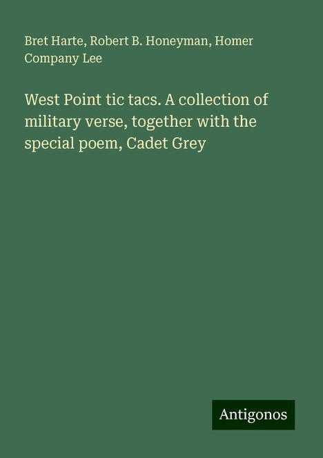 Bret Harte: West Point tic tacs. A collection of military verse, together with the special poem, Cadet Grey, Buch