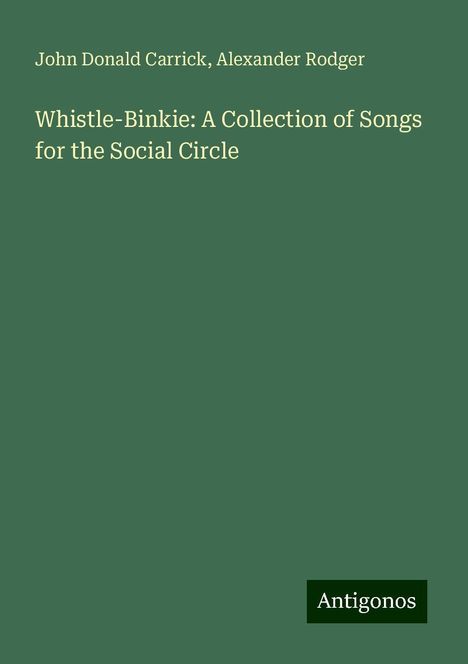 John Donald Carrick: Whistle-Binkie: A Collection of Songs for the Social Circle, Buch